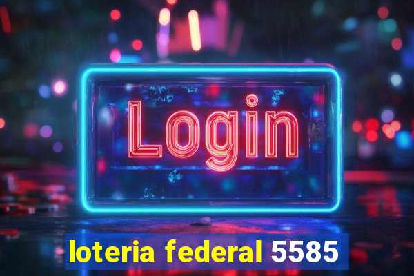 loteria federal 5585